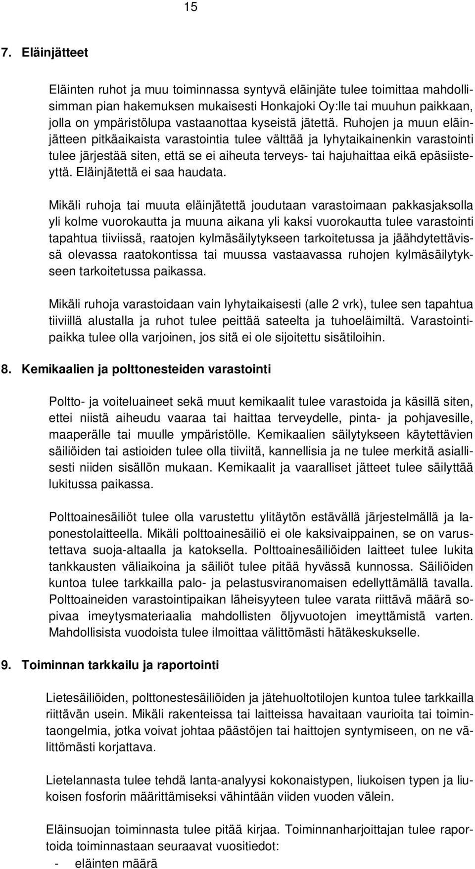 Ruhojen ja muun eläinjätteen pitkäaikaista varastointia tulee välttää ja lyhytaikainenkin varastointi tulee järjestää siten, että se ei aiheuta terveys- tai hajuhaittaa eikä epäsiisteyttä.