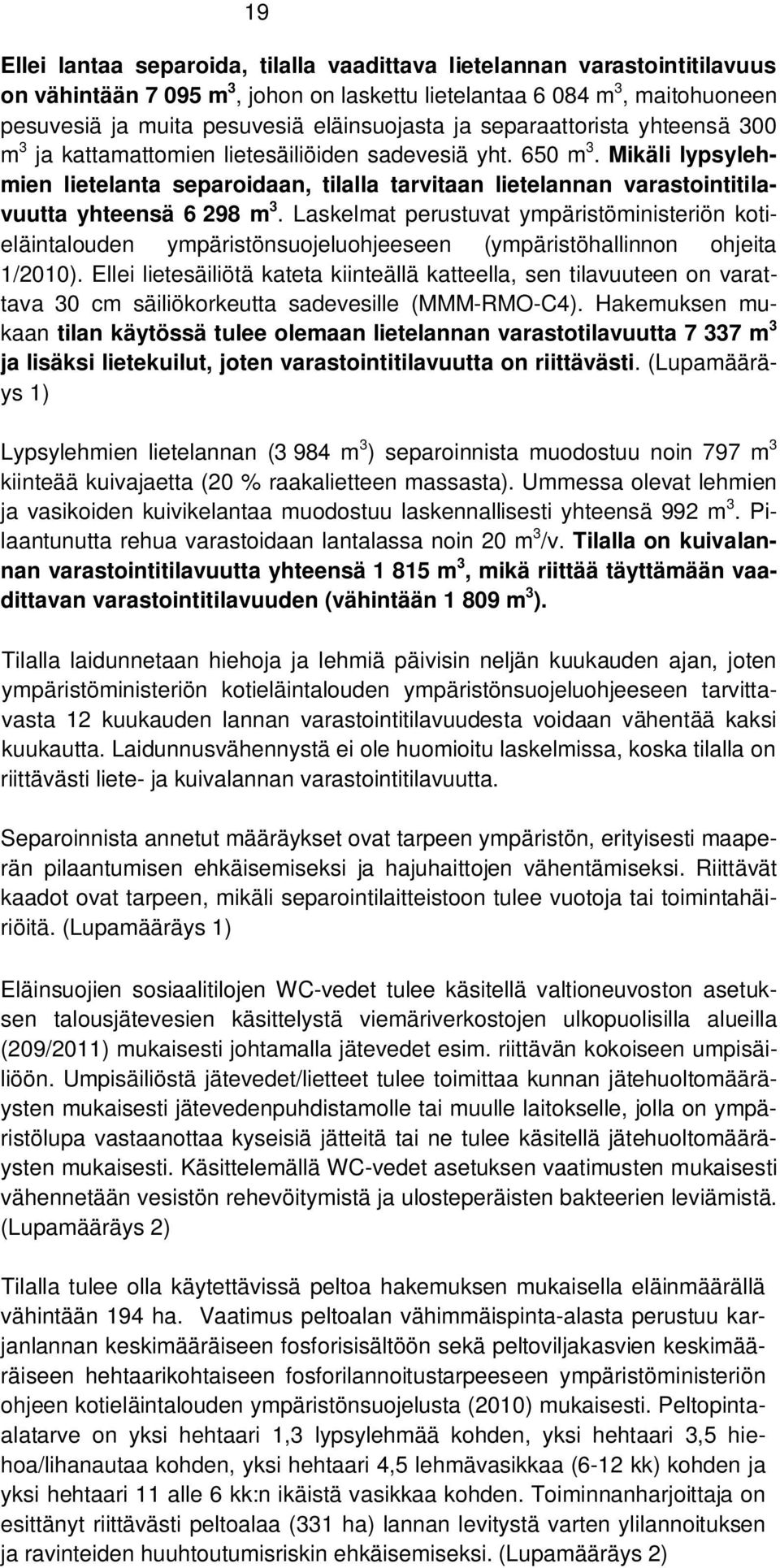 Mikäli lypsylehmien lietelanta separoidaan, tilalla tarvitaan lietelannan varastointitilavuutta yhteensä 6 298 m 3.