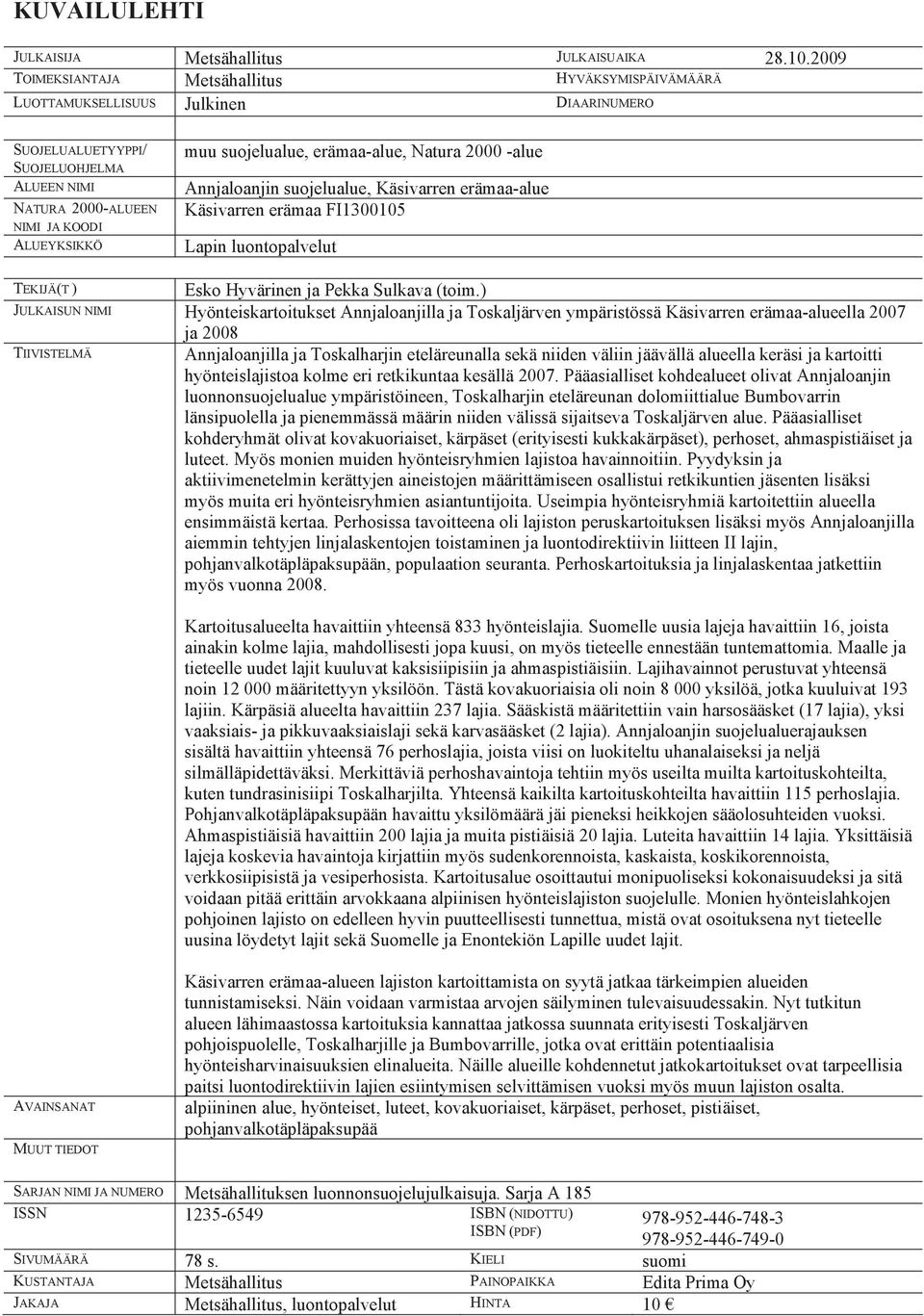 suojelualue, erämaa-alue, Natura 2000 -alue Annjaloanjin suojelualue, Käsivarren erämaa-alue Käsivarren erämaa FI1300105 Lapin luontopalvelut TEKIJÄ(T ) Esko Hyvärinen ja Pekka Sulkava (toim.