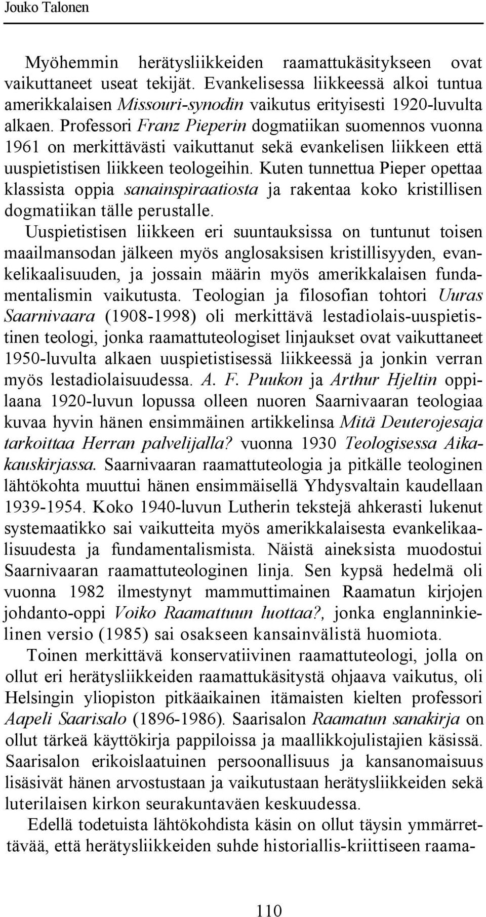 Professori Franz Pieperin dogmatiikan suomennos vuonna 1961 on merkittävästi vaikuttanut sekä evankelisen liikkeen että uuspietistisen liikkeen teologeihin.