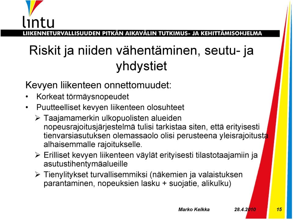 Taajamamerkin ulkopuolisten alueiden nopeusrajoitusjärjestelmä tulisi tarkistaa siten, että erityisesti tienvarsiasutuksen olemassaolo olisi