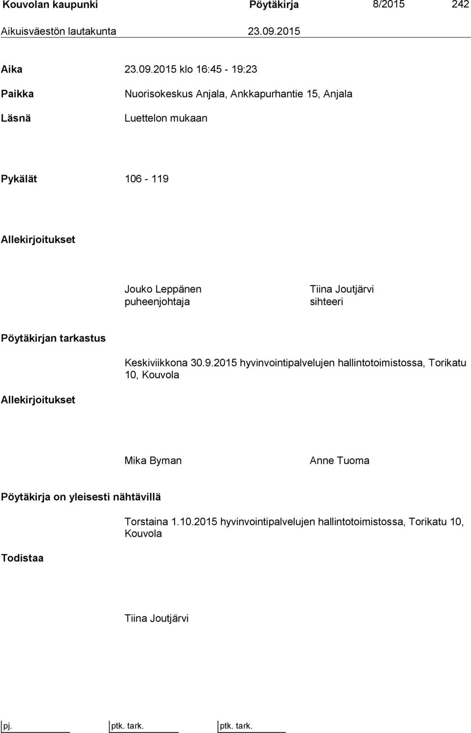 2015 klo 16:45-19:23 Paikka Läsnä Nuorisokeskus Anjala, Ankkapurhantie 15, Anjala Luettelon mukaan Pykälät 106-119 Allekirjoitukset Jouko