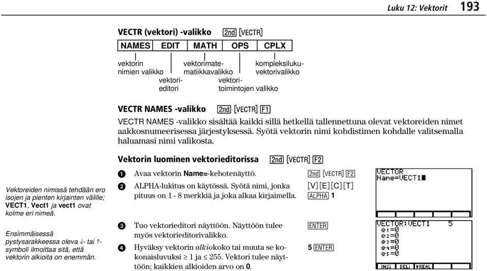 Syötä vektorin nimi kohdistimen kohdalle valitsemalla haluamasi nimi valikosta.