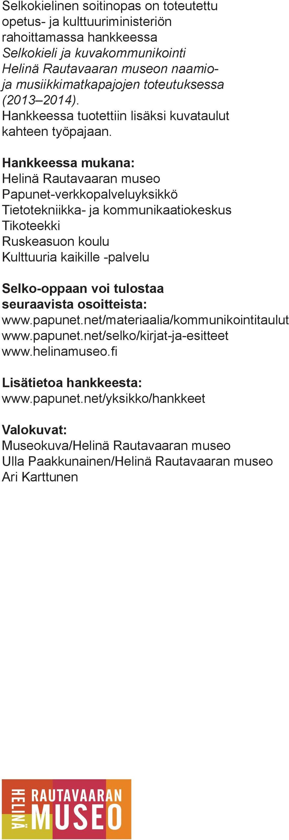 Hankkeessa mukana: Helinä Rautavaaran museo Papunet-verkkopalveluyksikkö Tietotekniikka- ja kommunikaatiokeskus Tikoteekki Ruskeasuon koulu Kulttuuria kaikille -palvelu Selko-oppaan voi