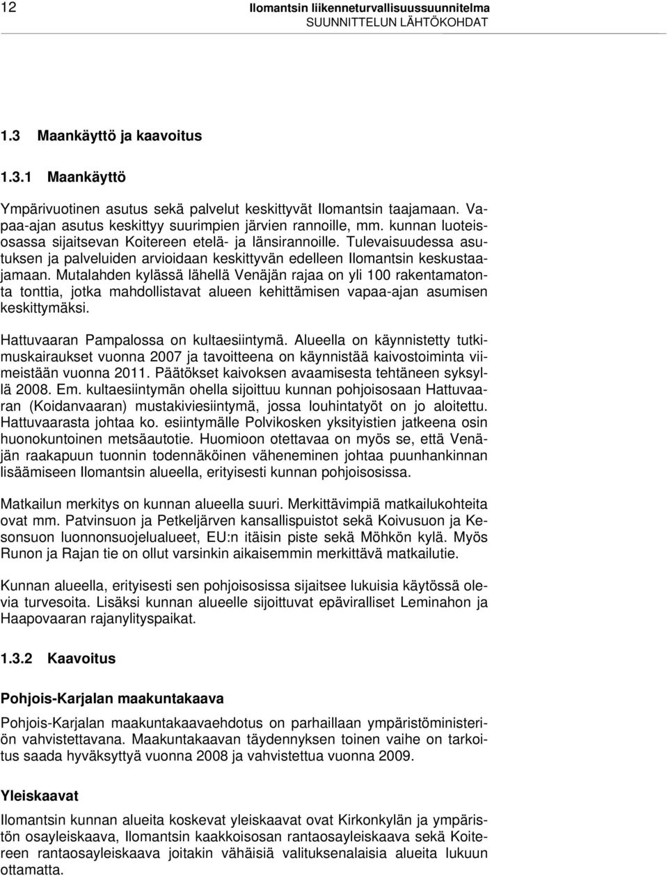 Tulevaisuudessa asutuksen ja palveluiden arvioidaan keskittyvän edelleen Ilomantsin keskustaajamaan.
