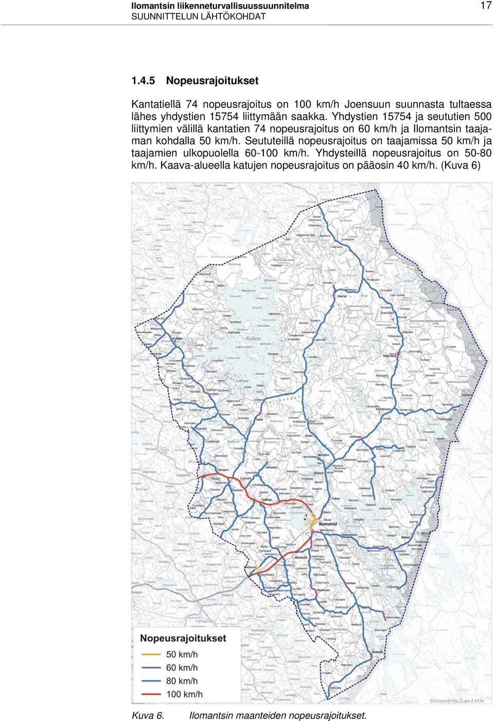 Yhdystien 15754 ja seututien 500 liittymien välillä kantatien 74 nopeusrajoitus on 60 km/h ja Ilomantsin taajaman kohdalla 50 km/h.