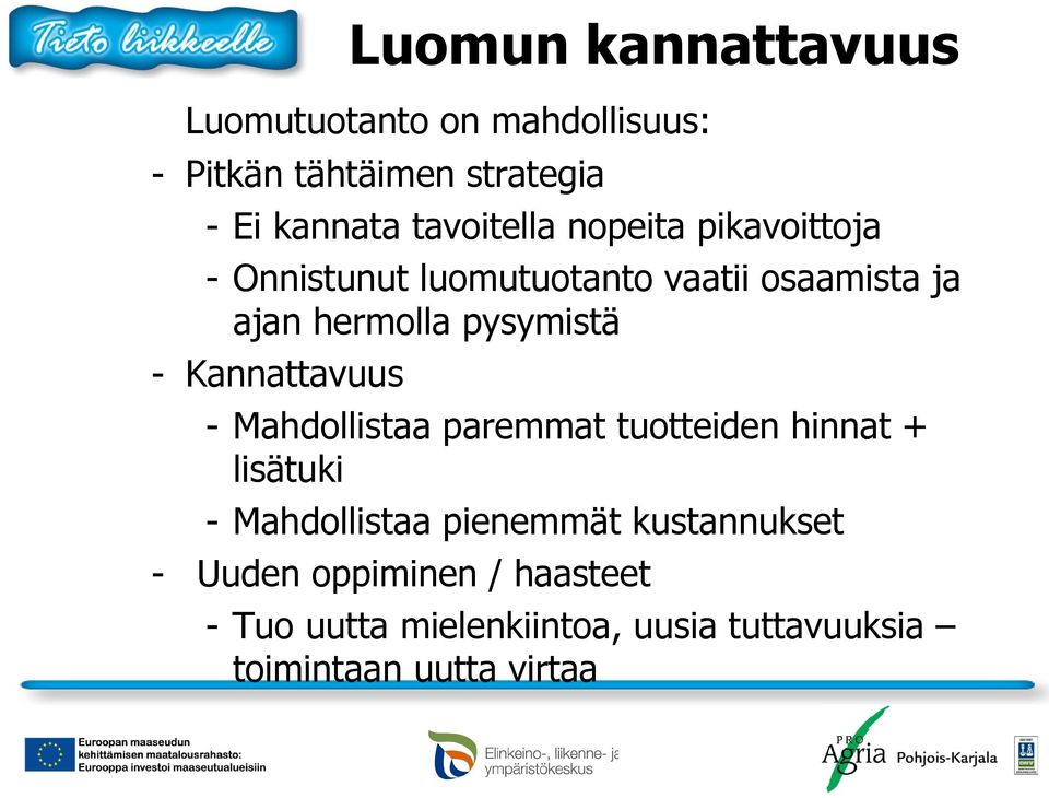 pysymistä - Kannattavuus - Mahdollistaa paremmat tuotteiden hinnat + lisätuki - Mahdollistaa