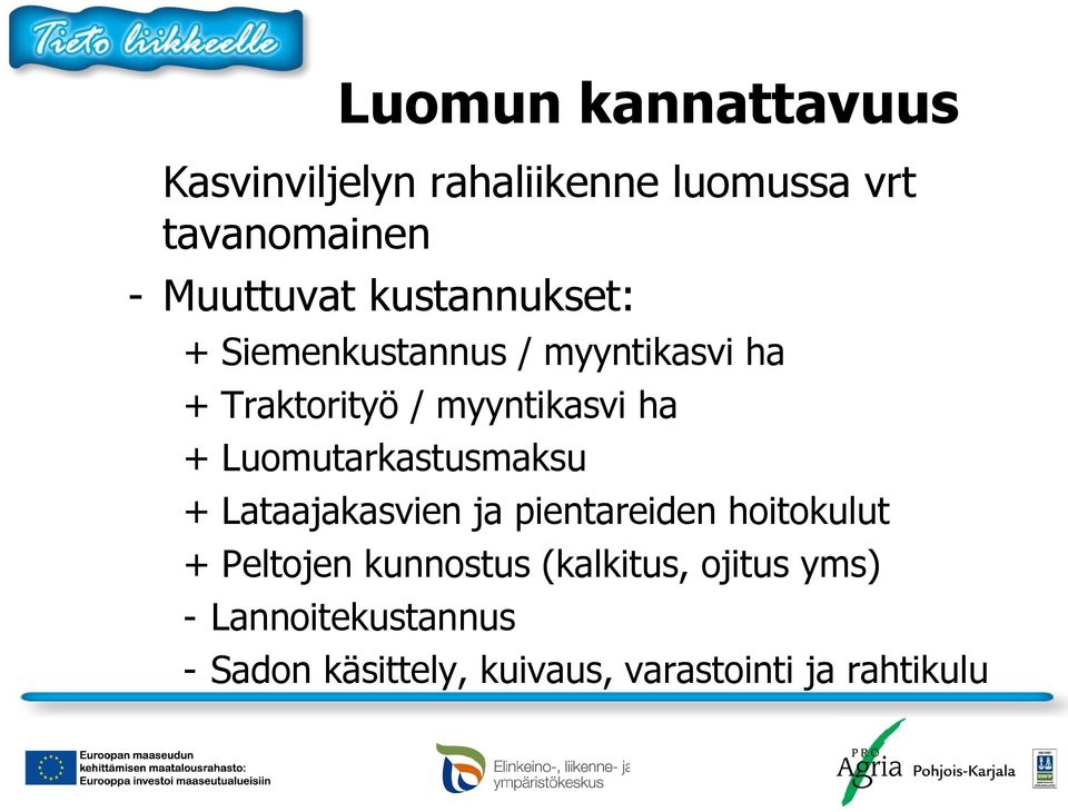 Luomutarkastusmaksu + Lataajakasvien ja pientareiden hoitokulut + Peltojen kunnostus