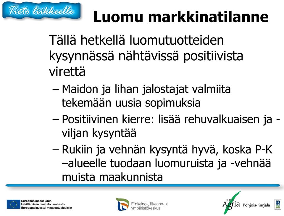 sopimuksia Positiivinen kierre: lisää rehuvalkuaisen ja - viljan kysyntää