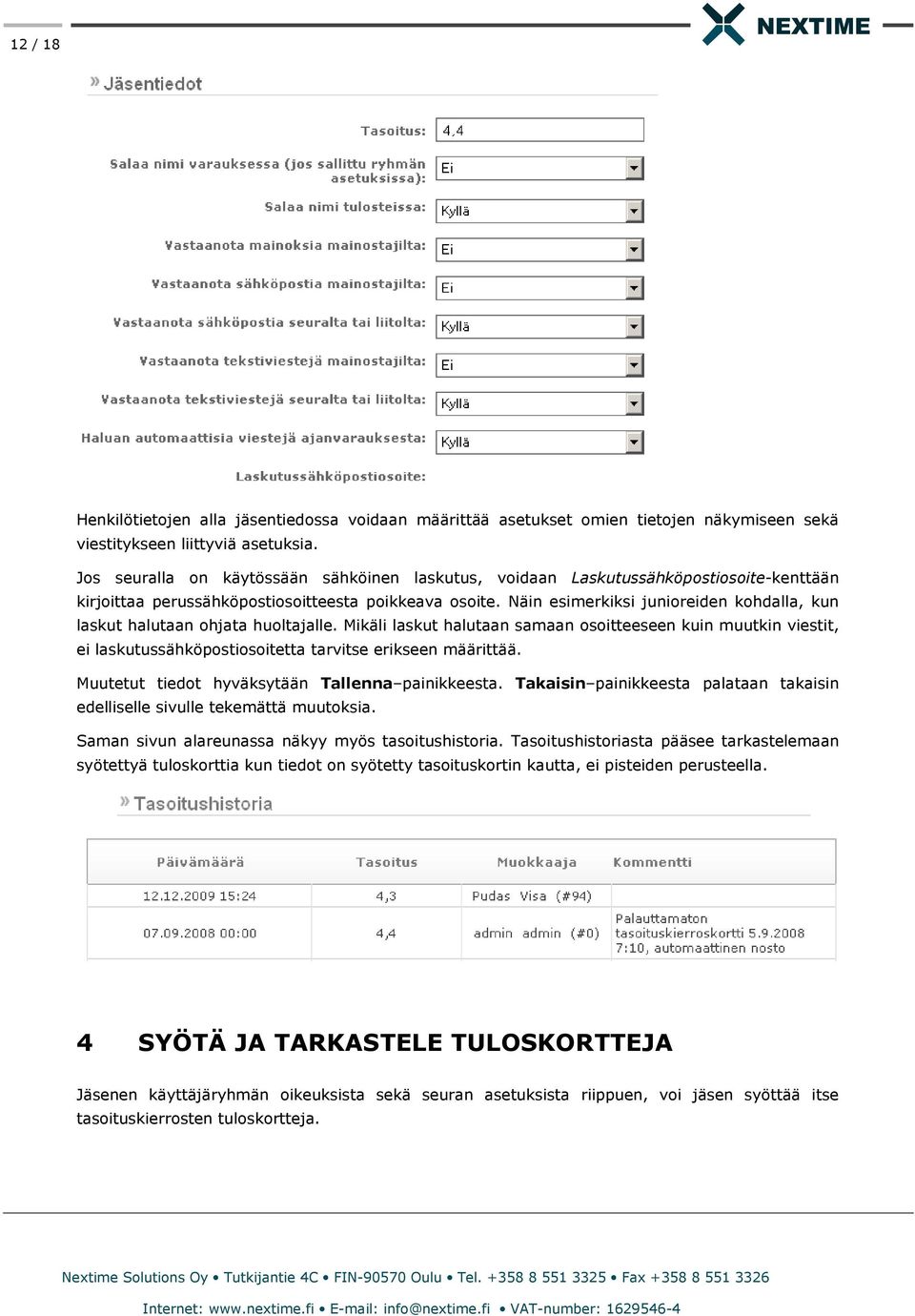 Näin esimerkiksi junioreiden kohdalla, kun laskut halutaan ohjata huoltajalle.