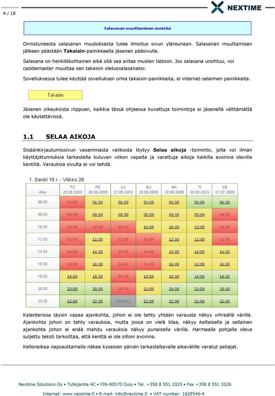 Sovelluksessa tulee käyttää sovelluksen omia takaisin-painikkeita, ei internet-selaimen painikkeita.