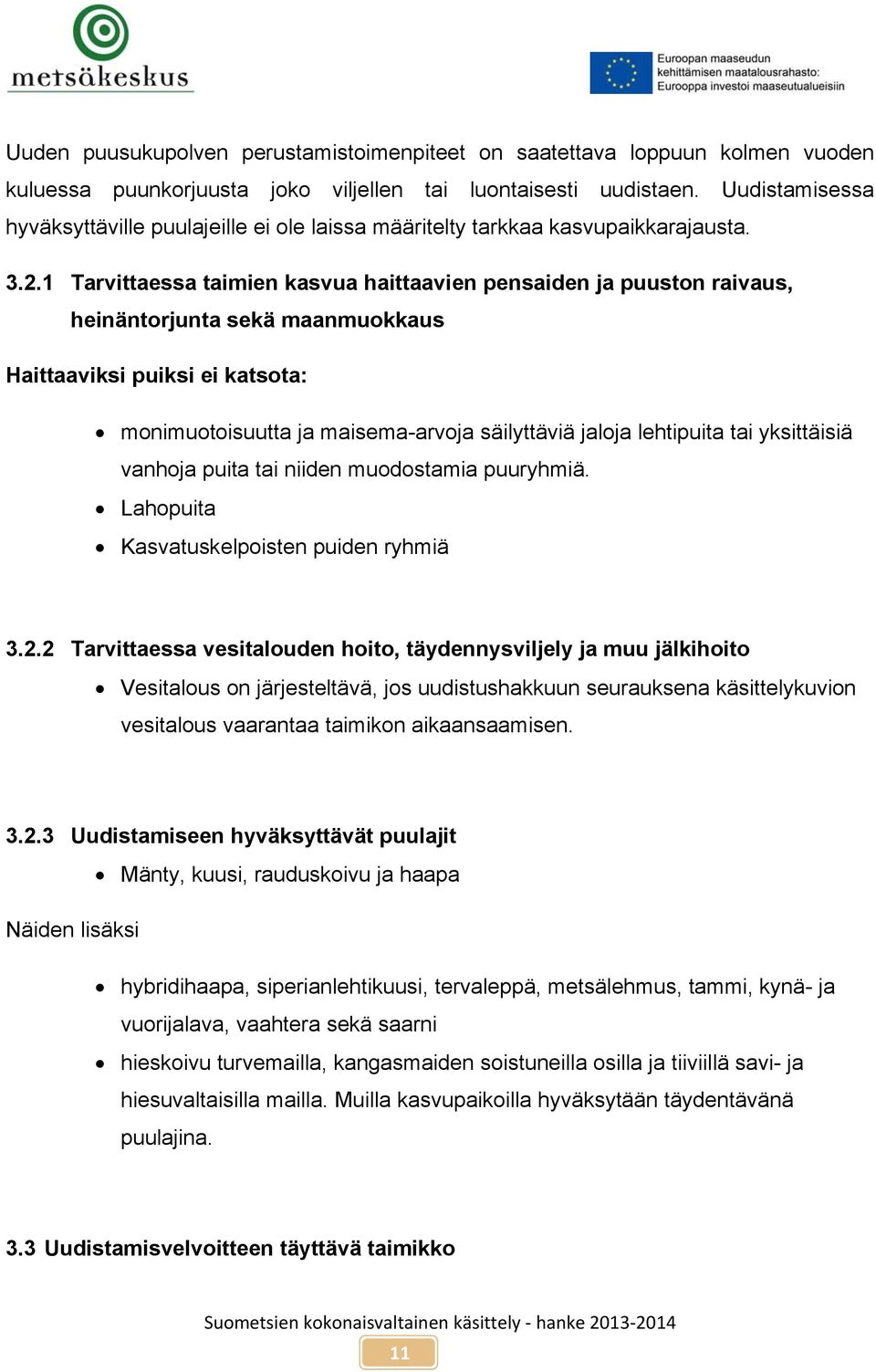 1 Tarvittaessa taimien kasvua haittaavien pensaiden ja puuston raivaus, heinäntorjunta sekä maanmuokkaus Haittaaviksi puiksi ei katsota: monimuotoisuutta ja maisema-arvoja säilyttäviä jaloja