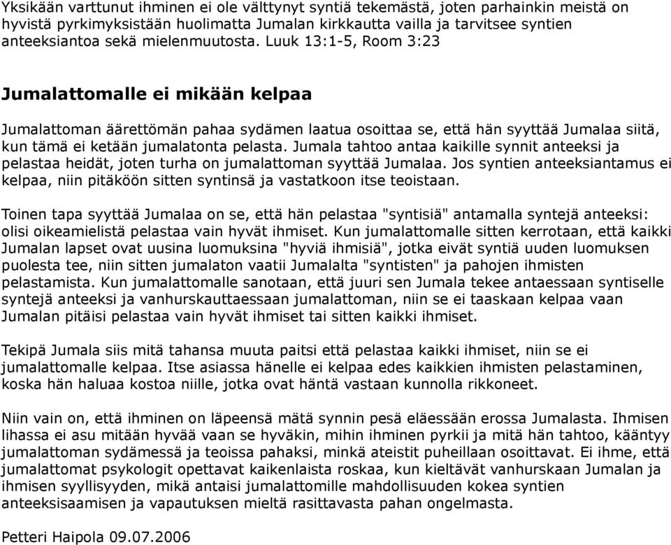 Jumala tahtoo antaa kaikille synnit anteeksi ja pelastaa heidät, joten turha on jumalattoman syyttää Jumalaa.