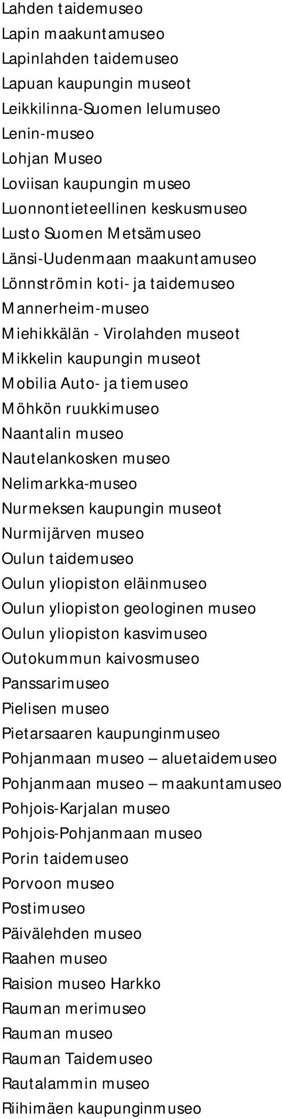 ruukkimuseo Naantalin museo Nautelankosken museo Nelimarkka-museo Nurmeksen kaupungin museot Nurmijärven museo Oulun taidemuseo Oulun yliopiston eläinmuseo Oulun yliopiston geologinen museo Oulun