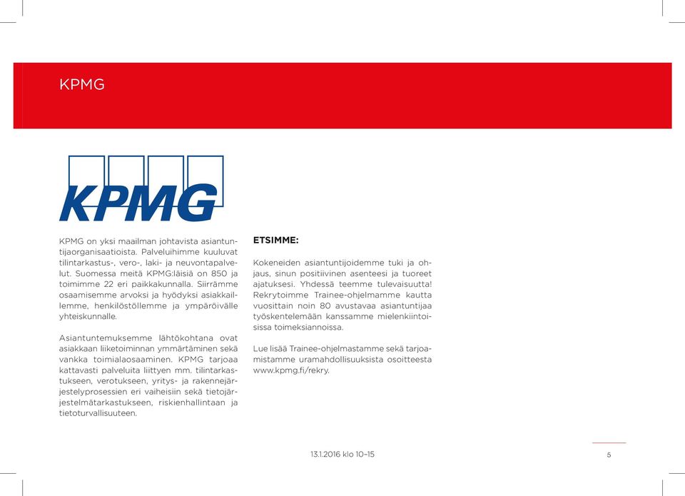 Asiantuntemuksemme lähtökohtana ovat asiakkaan liiketoiminnan ymmärtäminen sekä vankka toimialaosaaminen. KPMG tarjoaa kattavasti palveluita liittyen mm.