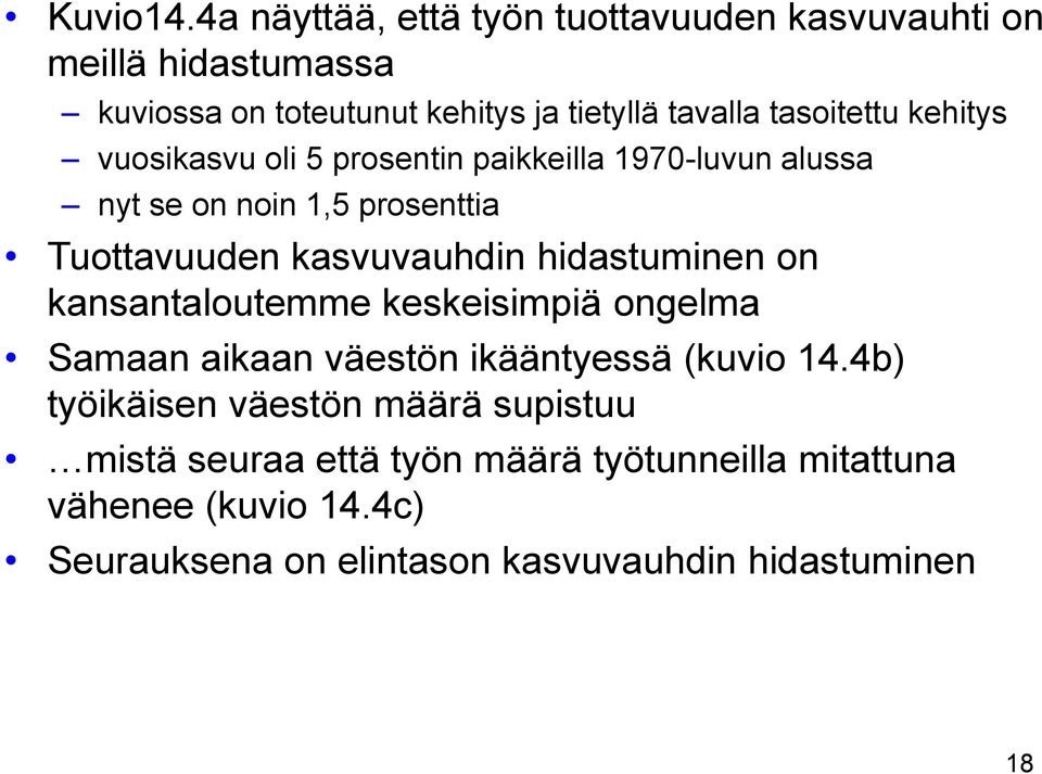 kehitys vuosikasvu oli 5 prosentin paikkeilla 1970-luvun alussa nyt se on noin 1,5 prosenttia Tuottavuuden kasvuvauhdin