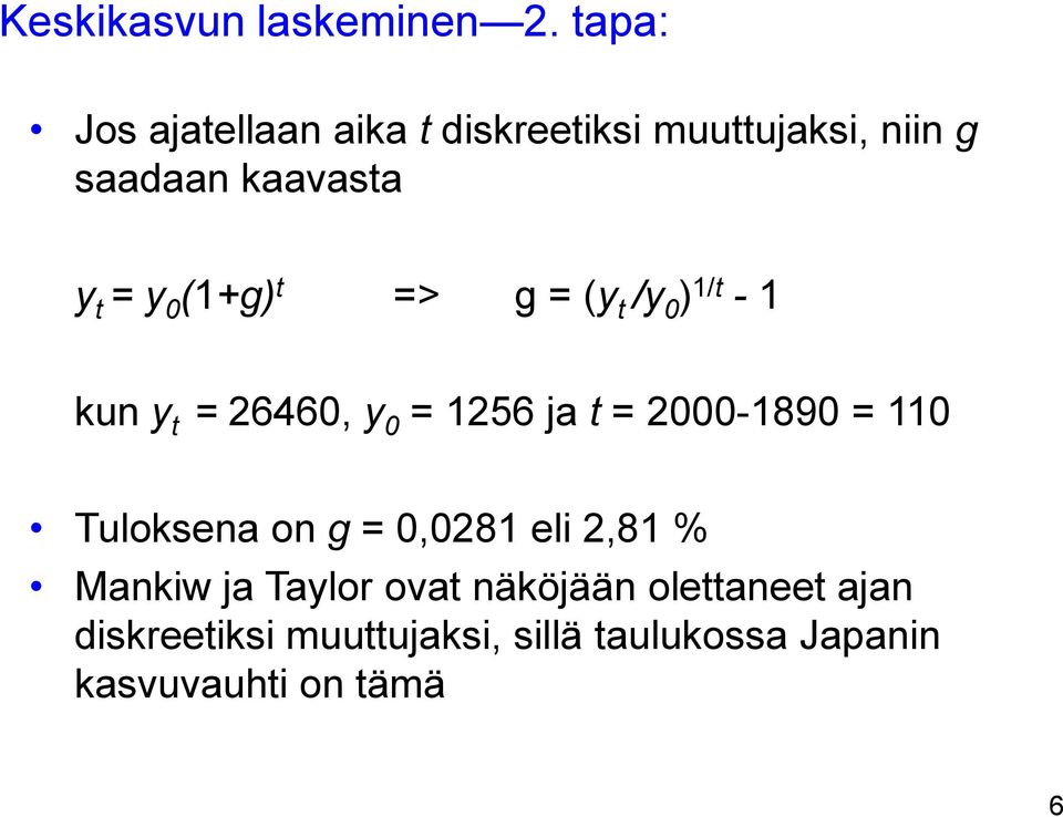 (1+g) t => g = (y t /y 0 ) 1/t - 1 kun y t = 26460, y 0 = 1256 ja t = 2000-1890 = 110