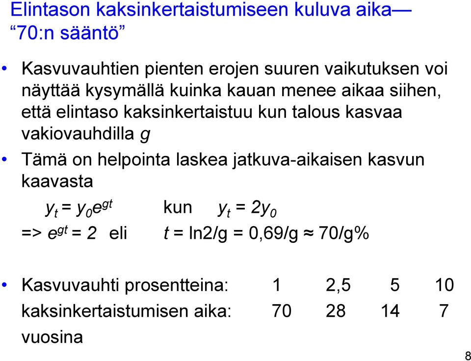 vakiovauhdilla g Tämä on helpointa laskea jatkuva-aikaisen kasvun kaavasta y t = y 0 e gt kun y t = 2y 0 => e