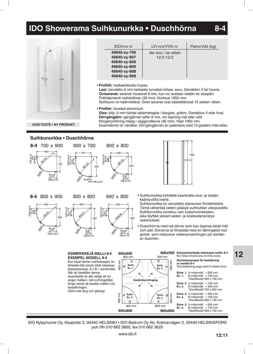 käännettävä Oven saranat ovat säädettävissä 15 asteen välein Profiler: borstad aluminium Glas: böjt, 6 mm härdat säkerhetsglas i klarglas, gråton, Dandelion II eller frost Dörrgångjärn: gångjärnen