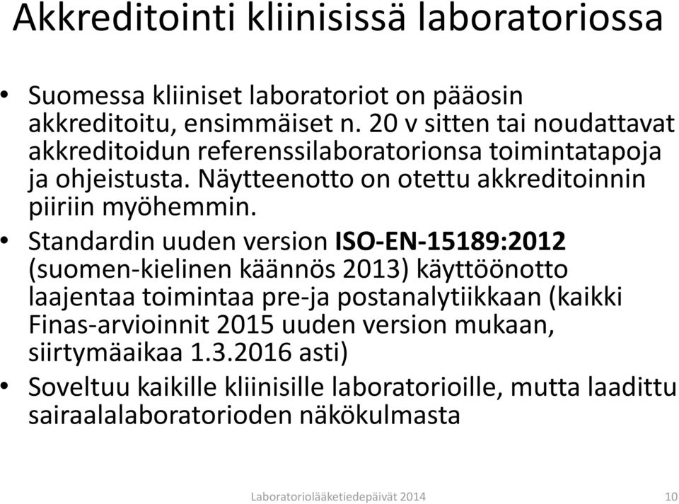 Standardin uuden version ISO-EN-15189:2012 (suomen-kielinen käännös 2013) käyttöönotto laajentaa toimintaa pre-ja postanalytiikkaan (kaikki