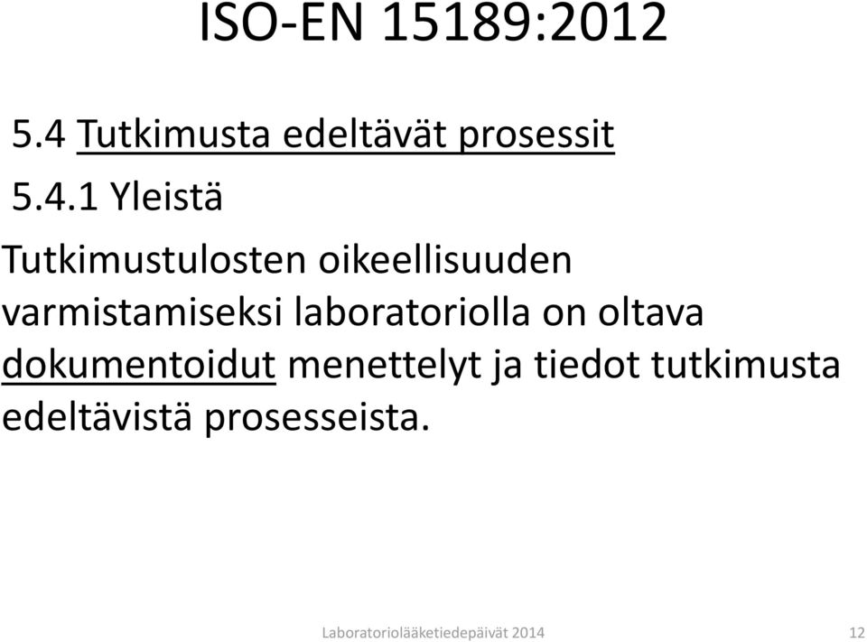 1 Yleistä Tutkimustulosten oikeellisuuden varmistamiseksi