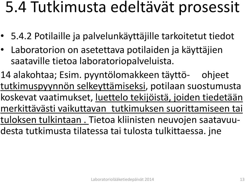 pyyntölomakkeen täyttö- ohjeet tutkimuspyynnön selkeyttämiseksi, potilaan suostumusta koskevat vaatimukset, luettelo tekijöistä, joiden