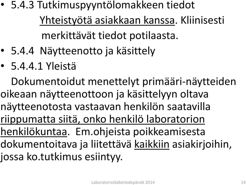 vastaavan henkilön saatavilla riippumatta siitä, onko henkilö laboratorion henkilökuntaa. Em.