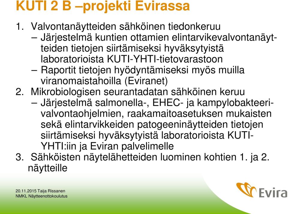 KUTI-YHTI-tietovarastoon Raportit tietojen hyödyntämiseksi myös muilla viranomaistahoilla (Eviranet) 2.