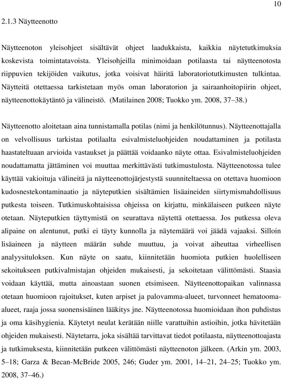 Näytteitä otettaessa tarkistetaan myös oman laboratorion ja sairaanhoitopiirin ohjeet, näytteenottokäytäntö ja välineistö. (Matilainen 2008; Tuokko ym. 2008, 37 38.