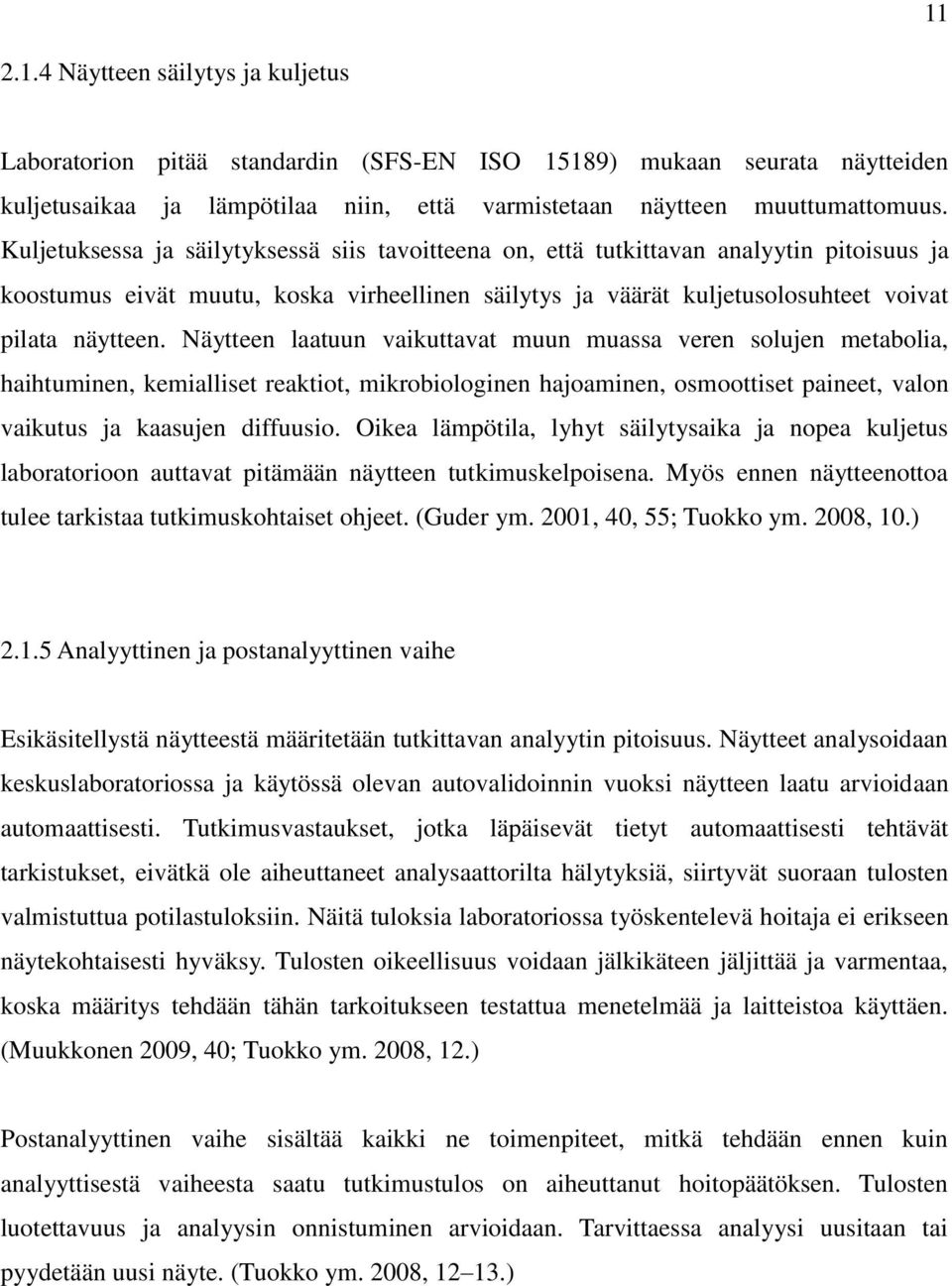 Näytteen laatuun vaikuttavat muun muassa veren solujen metabolia, haihtuminen, kemialliset reaktiot, mikrobiologinen hajoaminen, osmoottiset paineet, valon vaikutus ja kaasujen diffuusio.