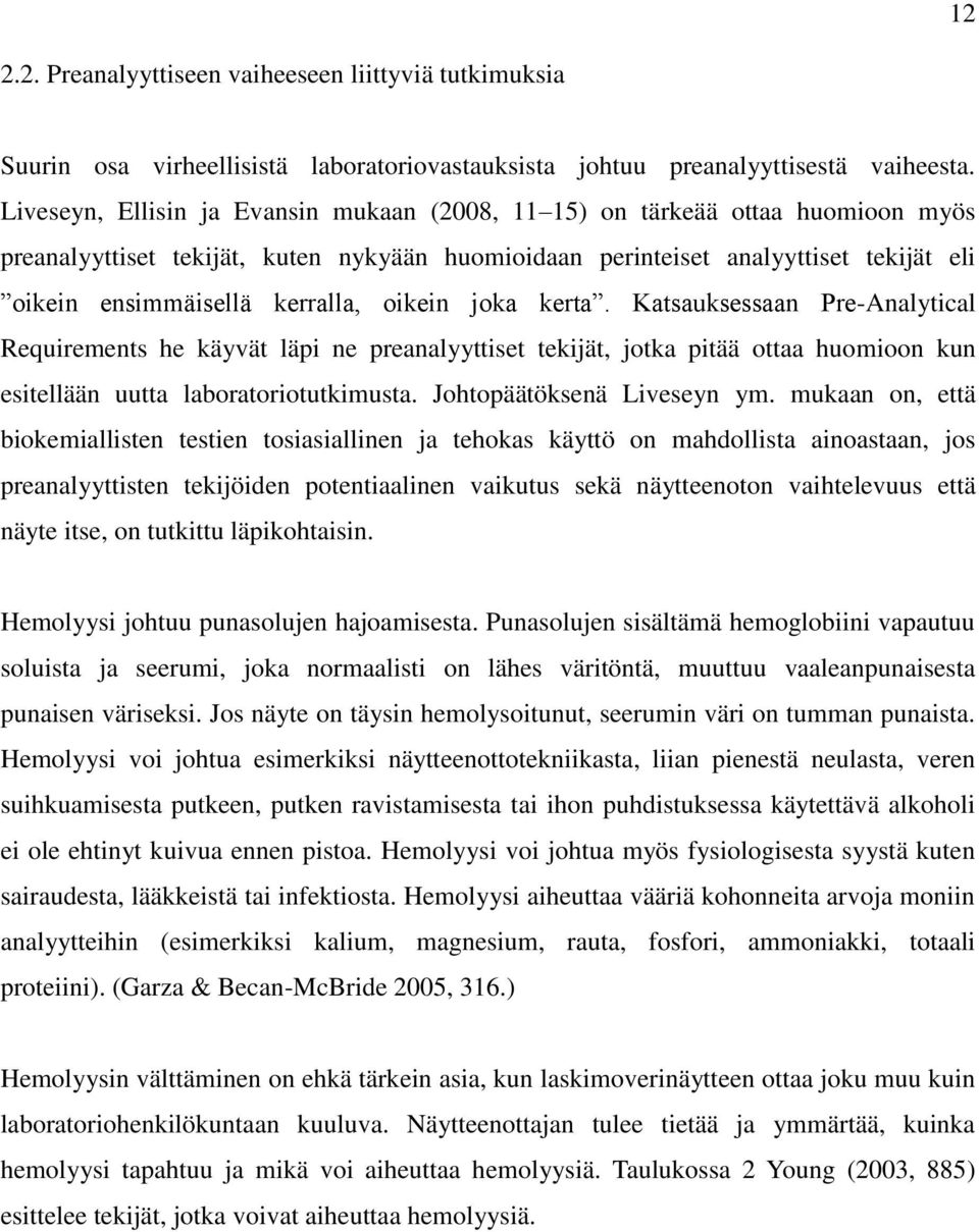 oikein joka kerta. Katsauksessaan Pre-Analytical Requirements he käyvät läpi ne preanalyyttiset tekijät, jotka pitää ottaa huomioon kun esitellään uutta laboratoriotutkimusta.