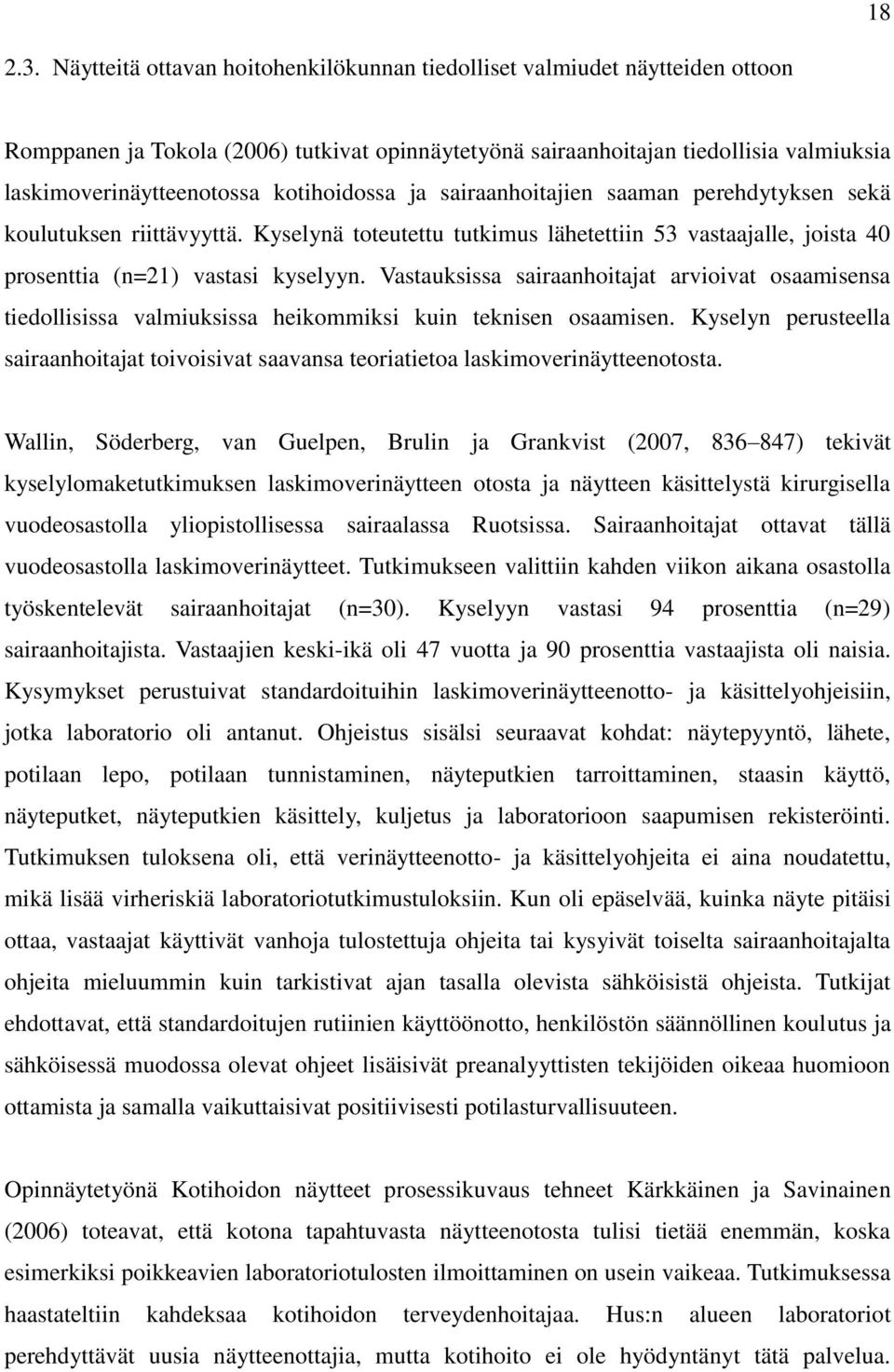 kotihoidossa ja sairaanhoitajien saaman perehdytyksen sekä koulutuksen riittävyyttä. Kyselynä toteutettu tutkimus lähetettiin 53 vastaajalle, joista 40 prosenttia (n=21) vastasi kyselyyn.