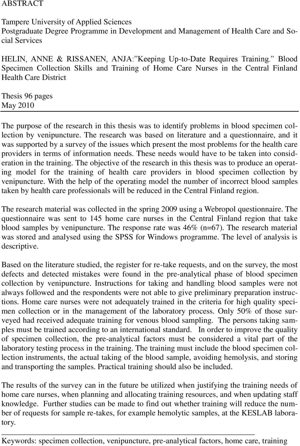 Blood Specimen Collection Skills and Training of Home Care Nurses in the Central Finland Health Care District Thesis 96 pages May 2010 The purpose of the research in this thesis was to identify