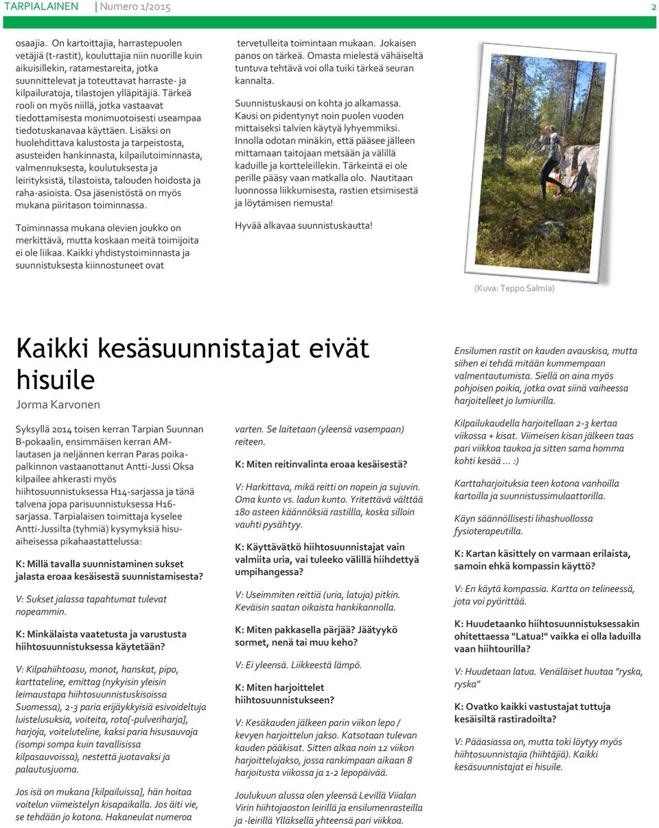 ylläpitäjiä. Tärkeä rooli on myös niillä, jotka vastaavat tiedottamisesta monimuotoisesti useampaa tiedotuskanavaa käyttäen.