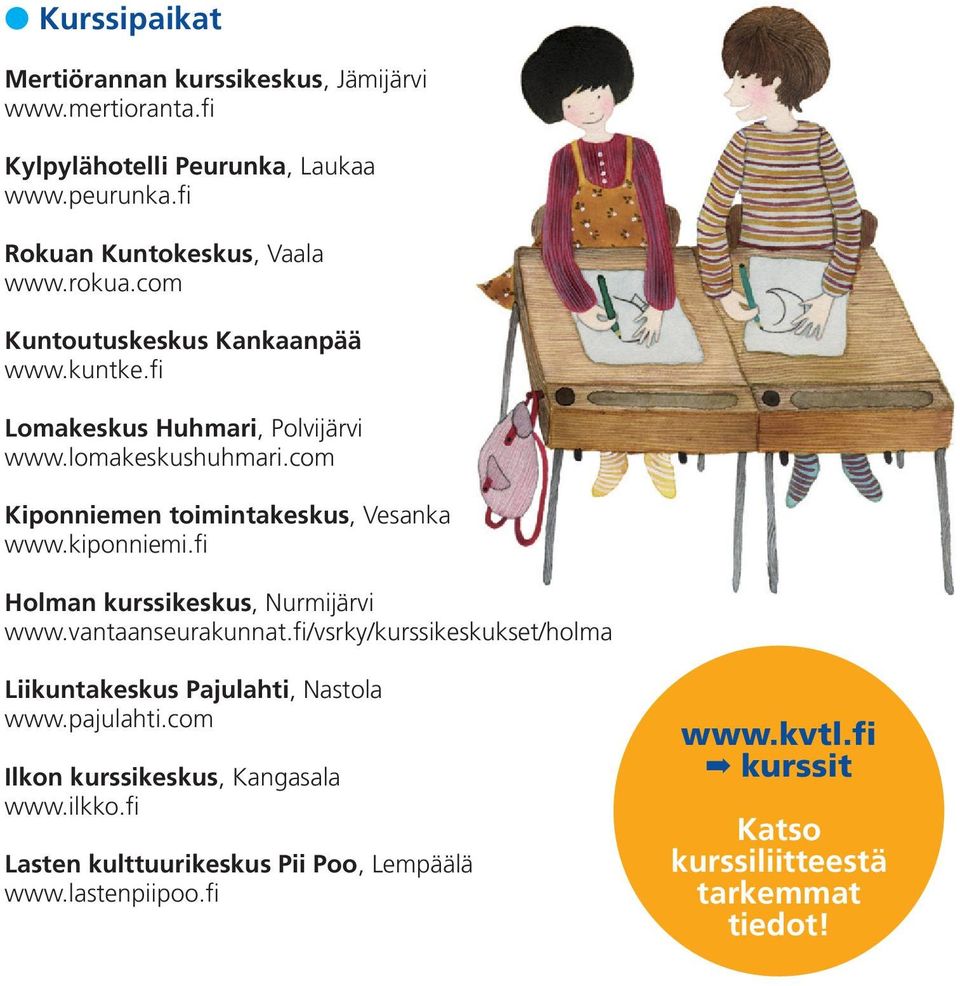 kiponniemi.fi Holman kurssikeskus, Nurmijärvi www.vantaanseurakunnat.fi/vsrky/kurssikeskukset/holma Liikuntakeskus Pajulahti, Nastola www.pajulahti.