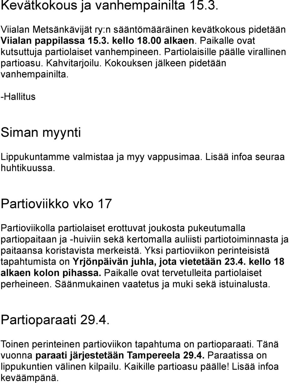 Partioviikko vko 17 Partioviikolla partiolaiset erottuvat joukosta pukeutumalla partiopaitaan ja -huiviin sekä kertomalla auliisti partiotoiminnasta ja paitaansa koristavista merkeistä.