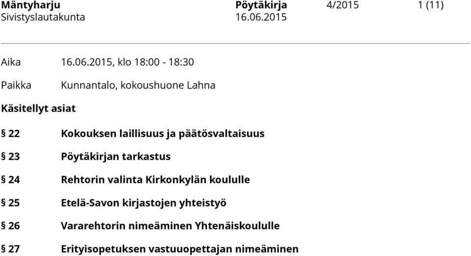 laillisuus ja päätösvaltaisuus 23 Pöytäkirjan tarkastus 24 Rehtorin valinta Kirkonkylän