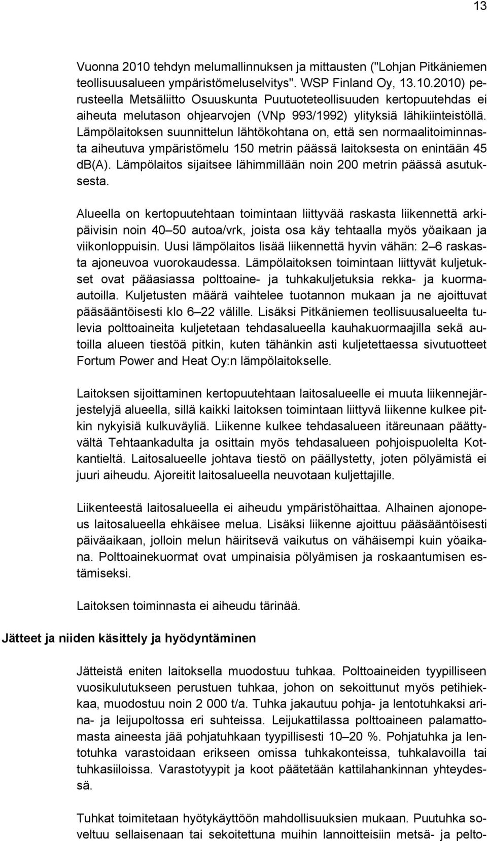 Lämpölaitos sijaitsee lähimmillään noin 200 metrin päässä asutuksesta.