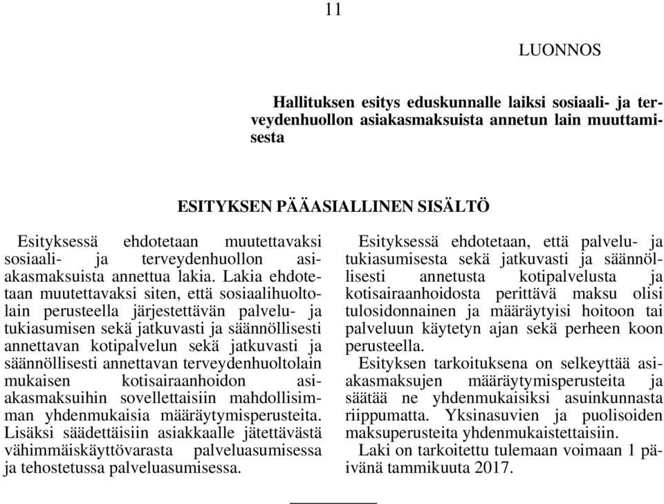 Lakia ehdotetaan muutettavaksi siten, että sosiaalihuoltolain perusteella järjestettävän palvelu- ja tukiasumisen sekä jatkuvasti ja säännöllisesti annettavan kotipalvelun sekä jatkuvasti ja