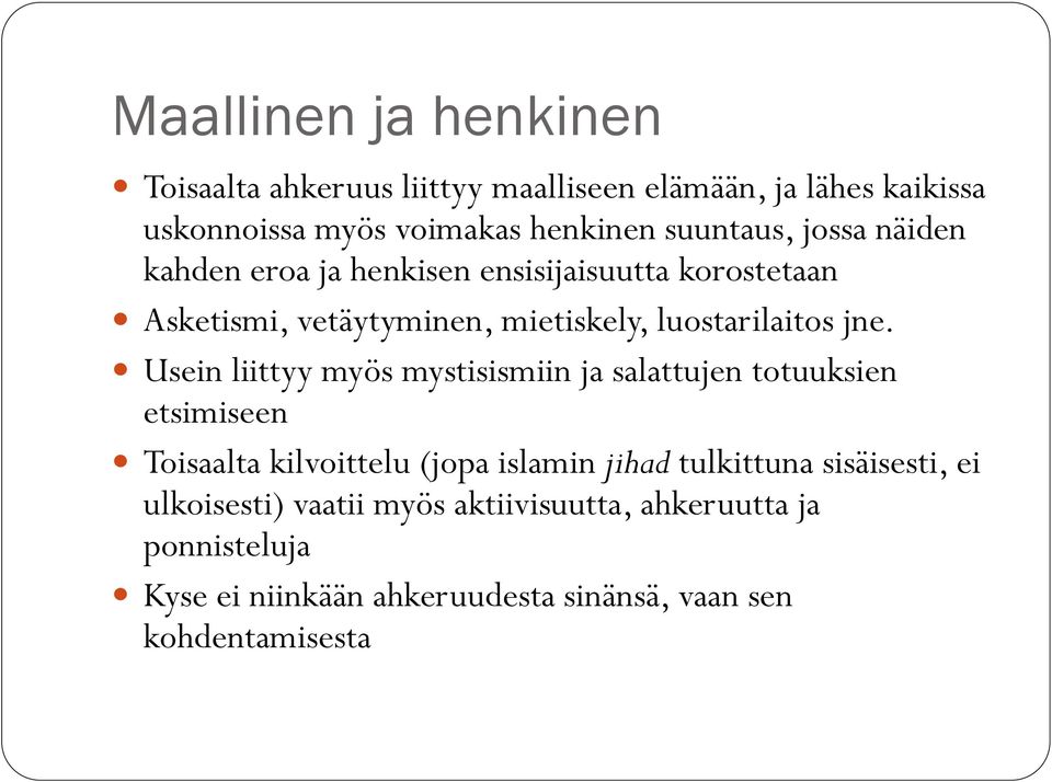 jne. Usein liittyy myös mystisismiin ja salattujen totuuksien etsimiseen Toisaalta kilvoittelu (jopa islamin jihad tulkittuna