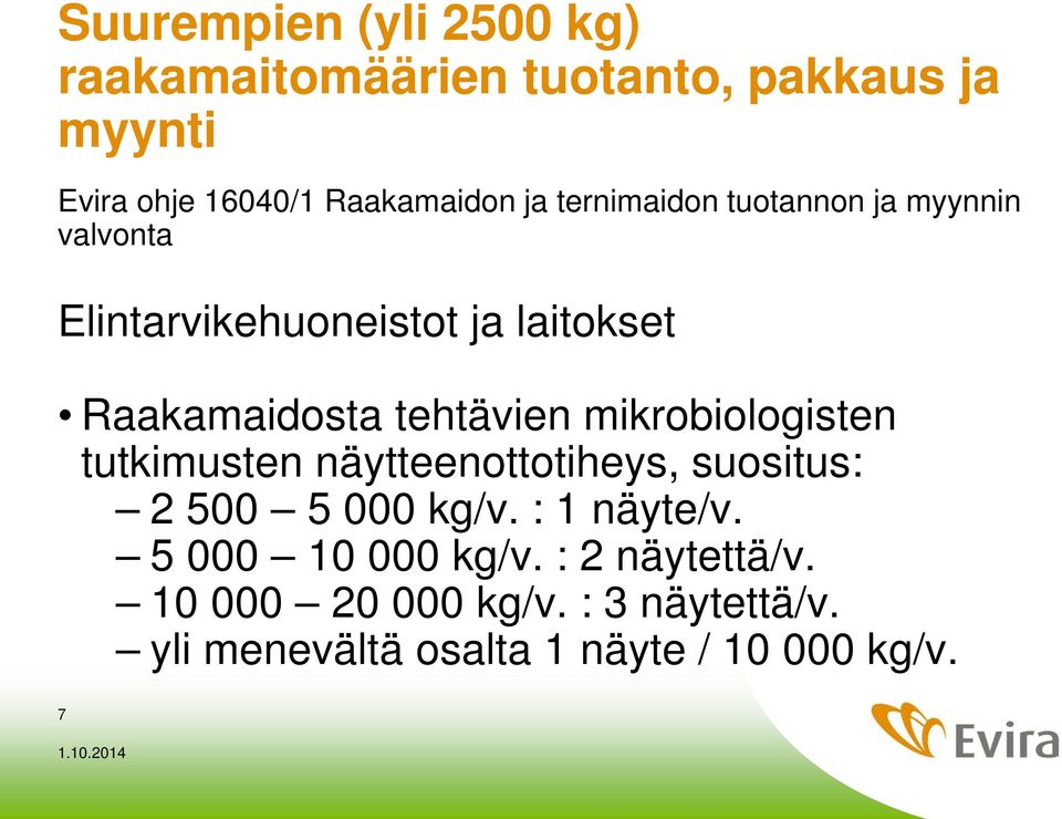 tehtävien mikrobiologisten tutkimusten näytteenottotiheys, suositus: 2 500 5 000 kg/v. : 1 näyte/v.