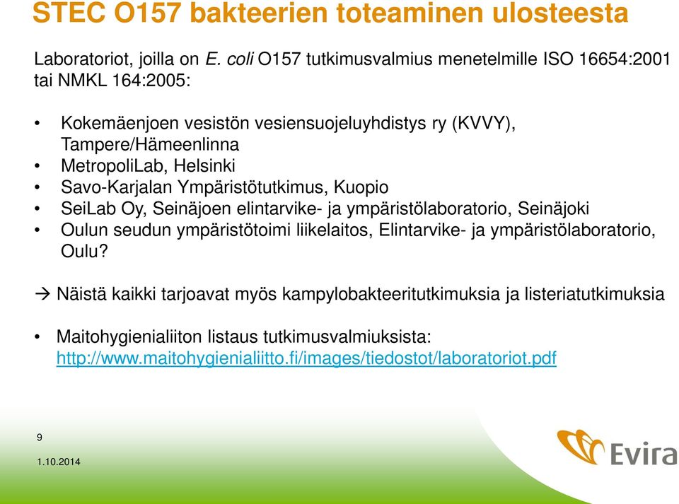 MetropoliLab, Helsinki Savo-Karjalan Ympäristötutkimus, Kuopio SeiLab Oy, Seinäjoen elintarvike- ja ympäristölaboratorio, Seinäjoki Oulun seudun