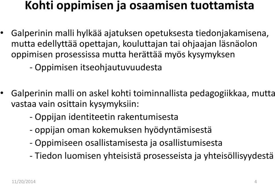 askel kohti toiminnallista pedagogiikkaa, mutta vastaa vain osittain kysymyksiin: - Oppijan identiteetin rakentumisesta - oppijan oman