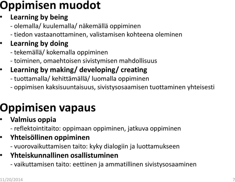 kaksisuuntaisuus, sivistysosaamisen tuottaminen yhteisesti Oppimisen vapaus Valmius oppia - reflektointitaito: oppimaan oppiminen, jatkuva oppiminen Yhteisöllinen