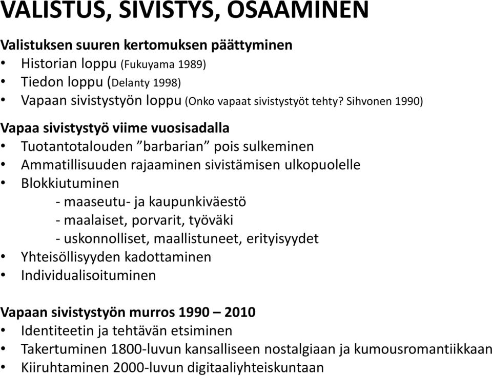 Sihvonen 1990) Vapaa sivistystyö viime vuosisadalla Tuotantotalouden barbarian pois sulkeminen Ammatillisuuden rajaaminen sivistämisen ulkopuolelle Blokkiutuminen - maaseutu-