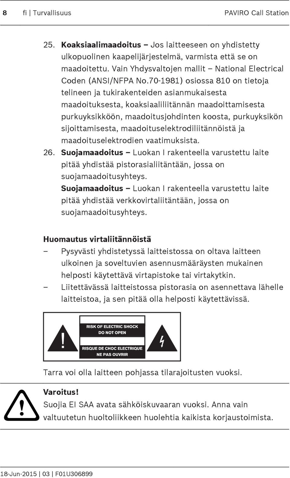 70-1981) osiossa 810 on tietoja telineen ja tukirakenteiden asianmukaisesta maadoituksesta, koaksiaaliliitännän maadoittamisesta purkuyksikköön, maadoitusjohdinten koosta, purkuyksikön