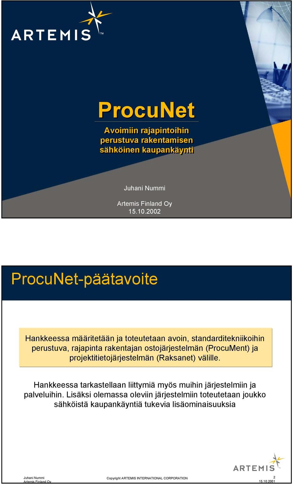 ostojärjestelmän (ProcuMent) ja projektitietojärjestelmän (Raksanet) välille.