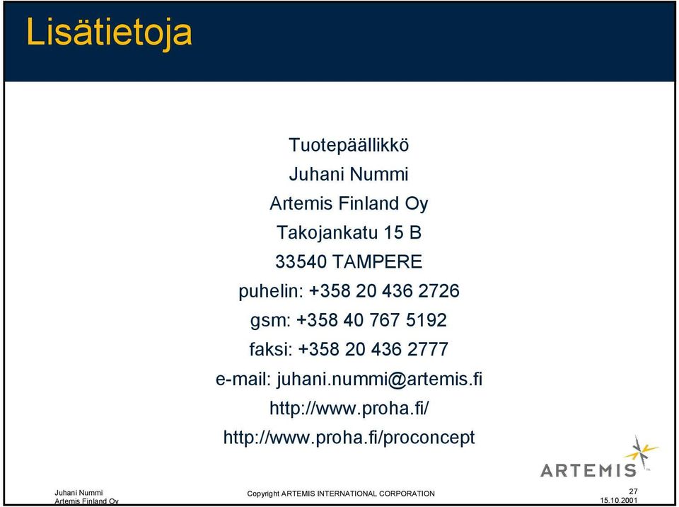 436 2777 e-mail: juhani.nummi@artemis.fi http://www.proha.