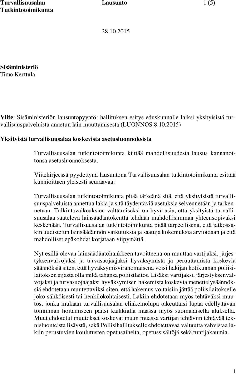 2015) Yksityistä turvallisuusalaa koskevista asetusluonnoksista Turvallisuusalan tutkintotoimikunta kiittää mahdollisuudesta lausua kannanottonsa asetusluonnoksesta.