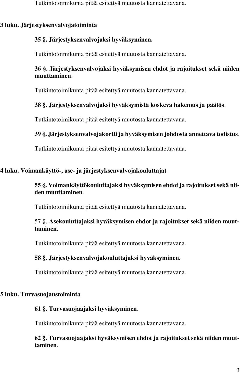 Voimankäyttö-, ase- ja järjestyksenvalvojakouluttajat 55. Voimankäyttökouluttajaksi hyväksymisen ehdot ja rajoitukset sekä niiden muuttaminen. 57.